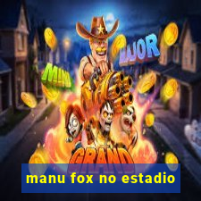 manu fox no estadio